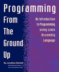 Programming from the Ground Up - Jonathan Bartlett (ISBN: 9780975283844)
