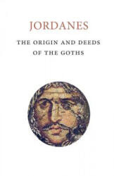 The Origins and Deeds of the Goths - Jordanes, Charles C Mierow (ISBN: 9781503086876)
