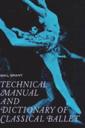 Technical Manual and Dictionary of Classical Ballet - Gail Grant (ISBN: 9781774641927)