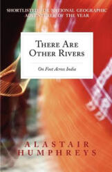 There Are Other Rivers: On Foot Across India - Alastair Humphreys (ISBN: 9781467987394)
