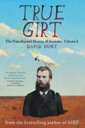 True Girt: The Unauthorised History of Australia - David Hunt (ISBN: 9781863958844)