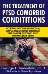 The Treatment of Ptsd Comorbid Conditions: Including: Addiction; Chronic Pain; Complex Ptsd; Dementia; Depression; Sleep Disorder; Survivor's Guilt; T - George L Lindenfeld Ph D (ISBN: 9781546699644)