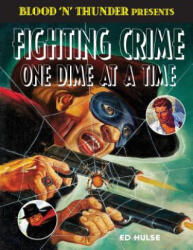 Fighting Crime One Dime at a Time: The Great Pulp Heroes - Ed Hulse (ISBN: 9781976273452)
