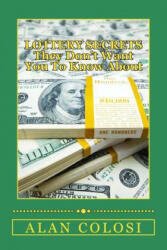 LOTTERY SECRETS - They Don't Want You To Know About: The Techniques on How to Win It Once! - Alan Colosi (ISBN: 9781512297836)