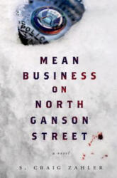 Mean Business on North Ganson Street - S Craig Zahler (ISBN: 9781250052209)