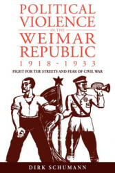 Political Violence in the Weimar Republic, 1918-1933 - Schumann (ISBN: 9780857453143)