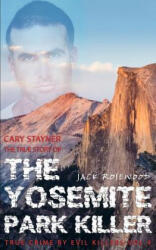 Cary Stayner: The True Story of The Yosemite Park Killer: Historical Serial Killers and Murderers - Jack Rosewood (ISBN: 9781516893089)