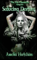 Seducing Destiny - Amelia Hutchins, Gina Tobin, Vera Digital Art And Photography (ISBN: 9780991190973)