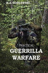 Practical Guerrilla Warfare - R J Godlewski (ISBN: 9781497598188)
