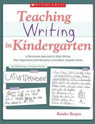 Teaching Writing in Kindergarten: A Structured Approach to Daily Writing That Helps Every Child Become a Confident Capable Writer (ISBN: 9780545054003)