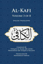 Al-Kafi, Volume 3 of 8: English Translation - Muhammad Sarwar, Thiqatu Al Al-Kulayni (ISBN: 9780991430826)