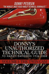 Donny's Unauthorized Technical Guide to Harley Davidson 1936-2008: Volume I: The Twin Cam (ISBN: 9780595439027)