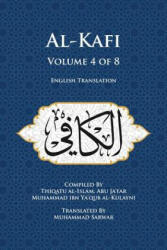Al-Kafi, Volume 4 of 8: English Translation - Muhammad Sarwar, Thiqatu Al-Islam Abu Ja'fa Al-Kulayni (ISBN: 9780991430857)