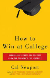 How to Win at College - Cal Newport (ISBN: 9780767917872)