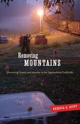 Removing Mountains: Extracting Nature and Identity in the Appalachian Coalfields (2010)
