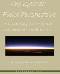 The Gestalt Field Perspective: Methodology and Practice - Sean Gaffney Phd, Brian O'Neill, Malcolm Parlett Phd (ISBN: 9781480012882)