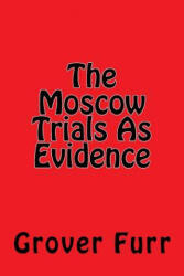 The Moscow Trials As Evidence - Grover Furr (ISBN: 9781722842123)
