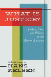 What Is Justice? Justice, Law and Politics in the Mirror of Science - Hans Kelsen (ISBN: 9781616193959)