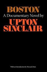 Boston - A Documentary Novel of the Sacco-Vanzetti Case - Upton Sinclair, Howard Zinn (1978)