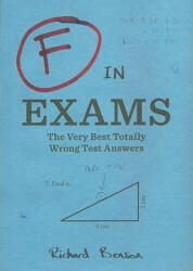 F in Exams: The Very Best Totally Wrong Test Answers (2011)