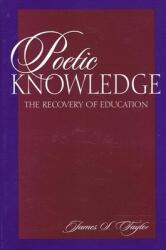 Poetic Knowledge: The Recovery of Education (ISBN: 9780791435861)