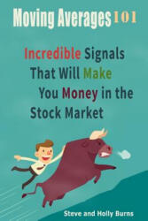 Moving Averages 101: Incredible Signals That Will Make You Money in the Stock Market - Steve Burns, Holly Burns (ISBN: 9781515133964)