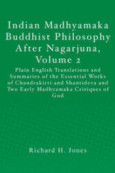 Indian Madhyamaka Buddhist Philosophy After Nagarjuna, Volume 2: Plain English Translations and Summaries of the Essential Works of Chandrakirti and S - Richard H Jones (ISBN: 9781470076382)
