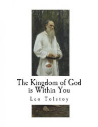 The Kingdom of God is Within You - Leo Tolstoy, Count Leo Tolstoi, Constance Garnett (ISBN: 9781723398544)