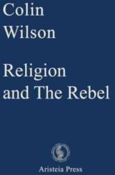 Religion and The Rebel - Colin Wilson, Samantha Devin, Gary Lachman (ISBN: 9780993323041)