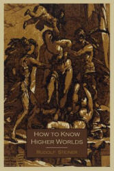 How to Know Higher Worlds - Rudolf Steiner (ISBN: 9781614271215)