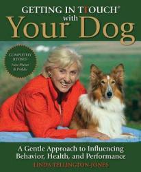 Getting in TTouch with Your Dog: A Gentle Approach to Influencing Behavior, Health, and Performance - Linda Tellington-Jones (2012)