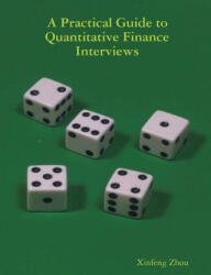 A Practical Guide To Quantitative Finance Interviews - Xinfeng Zhou (ISBN: 9781735028804)