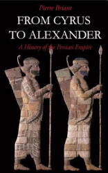 From Cyrus to Alexander - Pierre Briant (ISBN: 9781575060316)