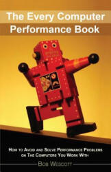 Every Computer Performance Book: How to Avoid and Solve Performance Problems   on The Computers You Work With - Bob Wescott, Anna Macijeski (ISBN: 9781482657753)