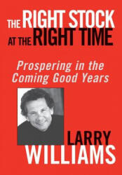 Right Stock at the Right Time - Prospering in the Coming Good Years - Larry R. Williams (ISBN: 9780471430513)