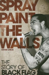 Spray Paint the Walls: The "Black Flag" Story - Stevie Chick (ISBN: 9781847726209)