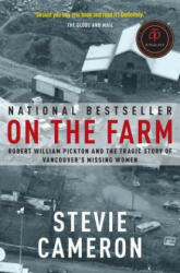 On the Farm: Robert William Pickton and the Tragic Story of Vancouver's Missing Women - Stevie Cameron (2011)