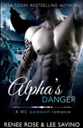 Alpha's Danger - Renee Rose, Lee Savino (ISBN: 9781732248403)