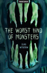 The Worst Kind of Monsters - Elias Witherow, Thought Catalog (ISBN: 9781945796098)