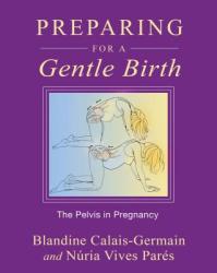 Preparing for a Gentle Birth - Blandine Calais-Germain, Núria Vives Parés (2012)