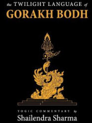 The Twilight Language of Gorakh Bodh - Shailendra Sharma (ISBN: 9781548017736)