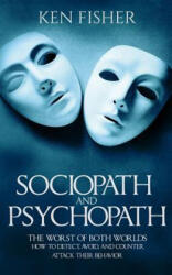 Sociopath and psychopath: The Worst of both worlds - How to detect, avoid, and counter attack their behavior - Ken Fisher (ISBN: 9781541256200)