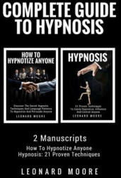 Hypnosis: Complete Guide To Hypnosis - 2 Manuscripts - How To Hypnotize Anyone, Hypnosis: 21 Proven Techniques - Leonard Moore (ISBN: 9781987527773)