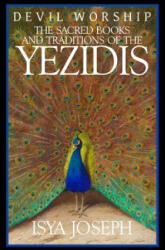 Devil Worship: The Sacred Books and Traditions of the Yezidis - Isya Joseph (ISBN: 9781539113553)
