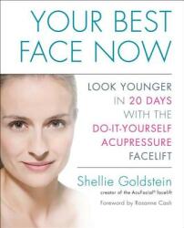 Your Best Face Now: Look Younger in 20 Days with the Do-It-Yourself Acupressure Facelift (2012)