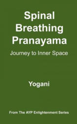 Spinal Breathing Pranayama - Journey to Inner Space: (AYP Enlightenment Series) - Yogani (ISBN: 9781478343202)