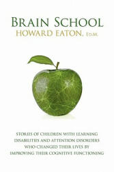 BRAIN SCHOOL: STORIES OF CHILDREN WITH - Howard Eaton (ISBN: 9780986749407)