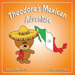 Theodore's Mexican Adventure: Books about Mexico for Kids - Trent Harding, Ashlee Harding (ISBN: 9781983983887)