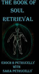 The Book Of Soul Retrieval: How To Use Magick To Heal Your Soul - Enoch B Petrucelly (ISBN: 9781546398585)