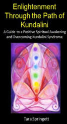 Enlightenment Through the Path of Kundalini: A Guide to a Positive Spiritual Awakening and Overcoming Kundalini Syndrome - Tara Springett (ISBN: 9781506067612)